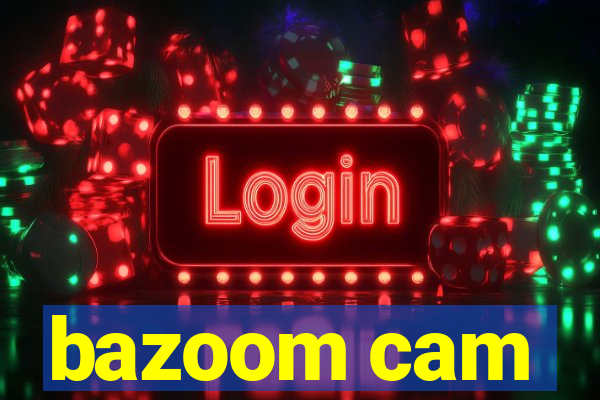 bazoom cam